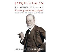 Le Séminaire. Livre XV: L'Acte psychanalytique (Champ Freudien)