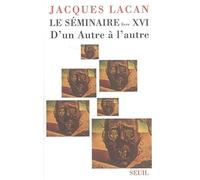 Le Séminaire. Livre XVI: D'un Autre à l'autre (Champ Freudien)