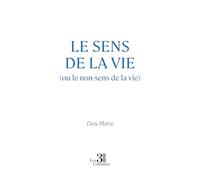 Le sens de la vie (ou le non-sens de la vie)