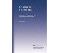 Le sens de l'existence: excursions d'un optimiste dans la philosophie contemporaine