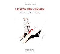 Le sens des choses: Entretiens sur la non-dualité
