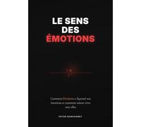 Le sens des émotions: Comment l’évolution a façonné nos émotions - et comment mieux vivre avec elles