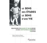 Le sens des études, le sens d'une vie: Souvenirs d'enfance et de jeunesse d’une institutrice lorraine, 1918-1945