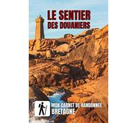 LE SENTIER DES DOUANIERS Mon Carnet de Randonnée Bretagne: Carnet de trekking, Journal rando à remplir - 45 étape - 100 pages papier blanc- 12.8 x 19.8 Cm - Couverture souple et robuste