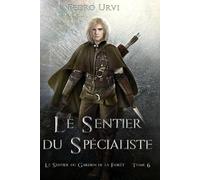 Le sentier du spécialiste: (Le Sentier du Gardien de la forêt - Tome 6)