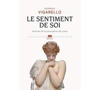 Le Sentiment de soi Histoire de la perception du corps: (XVIe-XXe siècle) (L'Univers historique)