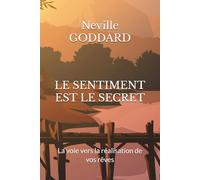 LE SENTIMENT EST LE SECRET: La voie vers la réalisation de vos rêves