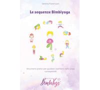 Le sequenze BimbiYoga. Strumenti pratici per guidare i bambini nello yoga consapevole