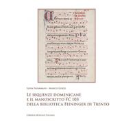 Le sequenze domenicane e il manoscritto FC 103 della biblioteca Feininger di Trento (Monumenta liturgiae et cantus)