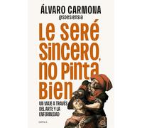 Le seré sincero, no pinta bien: Un viaje a través del arte y la enfermedad (Ares y Mares)