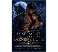 Le Serment de la Dernière Lune: Une romance paranormale épique sur le thème des âmes sœurs, avec une prophétie ancienne, des ennemis cachés, du ... (Livre 3) (La série Le Pacte du Sang Lié)