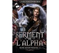 Le serment de l'Alpha: Une romance métamorphes torride, entre interdits et instincts (Rune Moon Wolves)