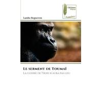 Le serment de Toumaï: La guerre de Troie n'aura pas lieu