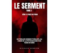LE SERMENT: Un thriller sombre et réaliste au cœur de la psychologie d’un tueur en série (LE PACTE DU TUEUR)
