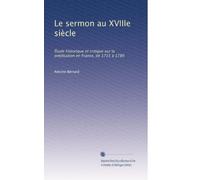 Le sermon au XVIIIe siècle: Étude historique et critique sur la prédication en France, de 1715 à 1789