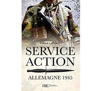Le service action en Allemagne 1945: Mission Croc et Commando A220
