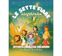LE SETTE FIABE: ILLUSTRATE, ATTIVITA FINALI DA COLORARE, PER BAMBINI DA 3 - 8 ANNI.