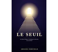 Le Seuil: De Maître Philippe à l'intelligence artificielle, une vie d'éveil