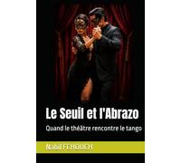 Le Seuil et l'Abrazo: Quand le théâtre rencontre le tango