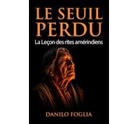 Le Seuil perdu: La Leçon des rites amérindiens