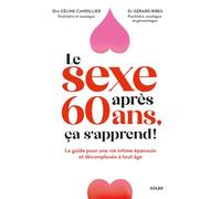 Le sexe après 60 ans, ça s'apprend ?: Le guide pour une vie intime épanouie et décomplexée à tout âge