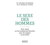 Le sexe des hommes: Tout savoir sur les troubles de l'érection pour les soigner ou les éviter