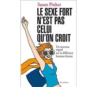 Le sexe fort n'est pas celui qu'on croit: Un nouveau regard sur la différence hommes-femmes