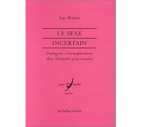 Le sexe incertain: Androgynie et hermaphrodisme dans l'Antiquité gréco-romaine: 32 (Verite Des Mythes)