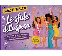 Le sfide della sposa - libro coupon per addio al nubilato: 30 sfide e 10 coupon premio per un divertimento assicurato
