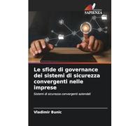 Le sfide di governance dei sistemi di sicurezza convergenti nelle imprese
