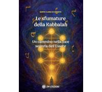 Le sfumature della kabbalah. Un cammino nella luce segreta dell'Essere (I saggi)
