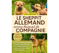 LE SHEPPIT ALLEMAND COMME ANIMAL DE COMPAGNIE: Le guide complet pour élever, entraîner et prendre soin d’un Sheppit allemand confiant, en bonne santé et bien équilibré