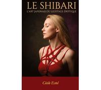 Le Shibari: Art japonais du ligotage érotique