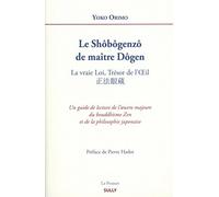 Le Shôbôgenzô de maître Dôgen: La vraie Loi, Trésor de l'Oeil