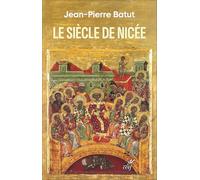 Le siècle de Nicée: Naissance d'un monde nouveau
