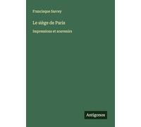 Le siège de Paris: Impressions et souvenirs