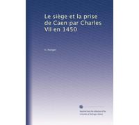 Le siège et la prise de Caen par Charles VII en 1450