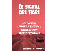 Le signal des figés: Les dossiers Lemaire & Vautrin : Enquêtes non conventionnelles