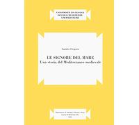 Le signore del mare. Una storia del Mediterraneo medievale (Pubblicazione del D.AR.FI.CL.E.T. «Francesco Della Corte» D.A.FI.ST. Terza serie)