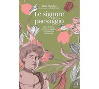 Le signore del paesaggio. Storie di donne scrittrici e viaggiatrici tra Ottocento e Novecento