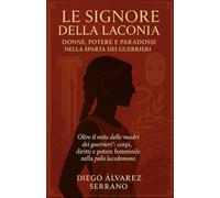 Le Signore della Laconia: Donne, Potere e Paradossi nella Sparta dei Guerrieri