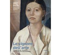 Le signore dell'arte. La parità del talento nell’arte italiana moderna (Sagep cataloghi)