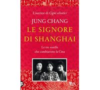 Le signore di Shanghai. Le tre sorelle che cambiarono la Cina (Saggi best seller)