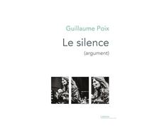 Le silence: Monologues intérieurs écrits pour le spectacle conçu et mis en scène par Lorraine de Sagazan