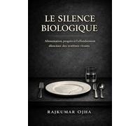LE SILENCE BIOLOGIQUE: Alimentation, progrès et l’effondrement silencieux des systèmes vivants (Effondrement de la Civilisation)
