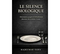 LE SILENCE BIOLOGIQUE: Alimentation, progrès et l’effondrement silencieux des systèmes vivants (Effondrement de la Civilisation)