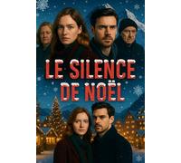 LE SILENCE DE NOËL: Secrets et mensonges sous la neige • Thriller de Noël glaçant (Livres de Noël / Contes pour les tout-petits / Romance, Drame et Thriller)