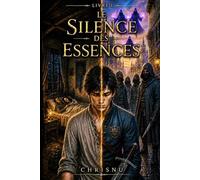 Le Silence des Essences: Dark fantasy avec un système de pouvoir unique. Un paria devient le canal d'une entité ancestrale. Pour amateurs d'apprentissage sans limites et de voix trompeuses.: 1