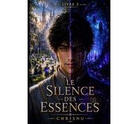 Le Silence des Essences: Tome 2 d'une saga de dark fantasy. L'académie, le désert et la forêt mettront à l'épreuve le vide canal d'une entité ancestrale. Duels, secrets et évolution.
