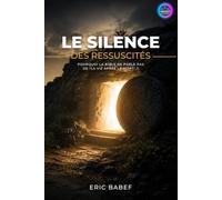 Le Silence des Ressuscités: Pourquoi la Bible ne parle pas de "La Vie après la Mort" ?